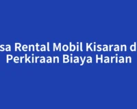 Jasa Rental Mobil Kisaran dan Perkiraan Biaya Harian
