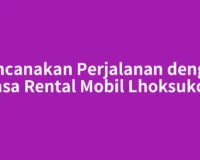 Rencanakan Perjalanan dengan Jasa Rental Mobil Lhoksukon