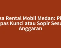 Jasa Rental Mobil Medan: Pilih Lepas Kunci atau Sopir Sesuai Anggaran
