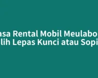 Jasa Rental Mobil Meulaboh, Pilih Lepas Kunci atau Sopir?