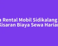 Jasa Rental Mobil Sidikalang dan Kisaran Biaya Sewa Harian