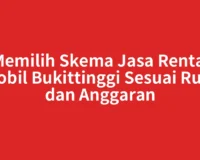 Memilih Skema Jasa Rental Mobil Bukittinggi Sesuai Rute dan Anggaran