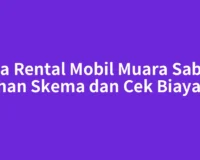 Jasa Rental Mobil Muara Sabak: Pilihan Skema dan Cek Biayanya
