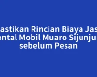 Pastikan Rincian Biaya Jasa Rental Mobil Muaro Sijunjung sebelum Pesan