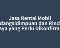 Jasa Rental Mobil Padangsidimpuan dan Rincian Biaya yang Perlu Dikonfirmasi