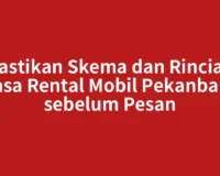 Pastikan Skema dan Rincian Jasa Rental Mobil Pekanbaru sebelum Pesan