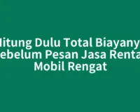 Hitung Dulu Total Biayanya sebelum Pesan Jasa Rental Mobil Rengat