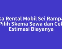 Jasa Rental Mobil Sei Rampah: Pilih Skema Sewa dan Cek Estimasi Biayanya